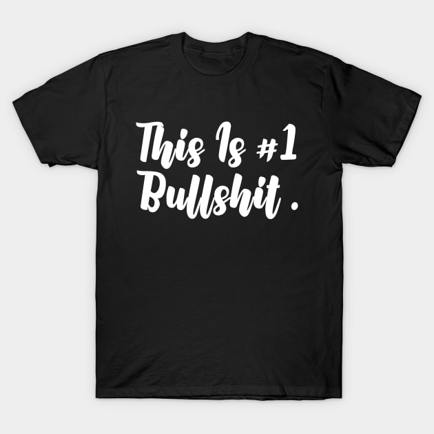 This Is Number One Bullshit T-Shirt by NAYAZstore